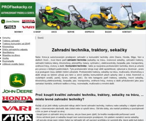 profisekacky.cz: Zahradní technika,traktory,sekačky,John Deere,Honda
Prodej a servis kvalitní zahradní techniky. Nabízíme zahradní traktory, sekačky, 
křovinořezy  další zboží John Deere, Honda, Stiga, Vari, Karsit 