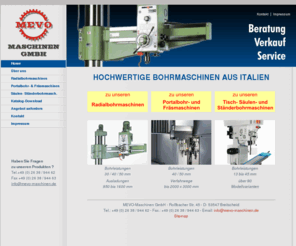 radialbohrmaschine.com: MEVO-Maschinen GmbH | Mewo, Bergonzi, Breda, Raboma
Der kompetente Partner für Beratung, Verkauf und Service hochwertiger Radial- Portal- Säulen- und Ständerbohrmaschinen italienischer Hersteller