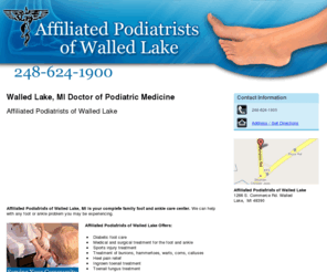 affiliatedpodiatristsofwalledlake.com: Doctor of Podiatric Medicine Walled Lake, MI - 248-624-1900
Affiliated Podiatrists of Walled Lake provides complete family foot and ankle care center to Walled Lake, MI. Call 248-624-1900 today.