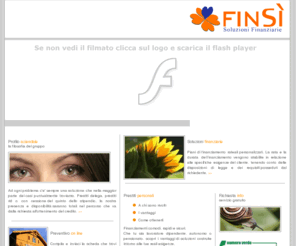 finsi.it: Finsì Soluzioni Finanziarie :: a Taranto Finsi il credito che dice di si :: prestiti delega, rid e cessione del quinto dello stipendio, prestiti a dipendenti, autonomi, pensionati, pignorati e protestati
Tra gli istituti di mediazione finanziaria a Taranto, Finsì il prestito che dice di si. Proponiamo piani di finanziamento rateali personalizzati con prestiti delega o addebito in conto, o cessione del quinto dello stipendio. Trattenuta in busta paga. Soluzioni finanziarie anche per i pensionati con trattenuta sulla pensione, crediti a pignorati o a protestati. Richiedi il preventivo on line.