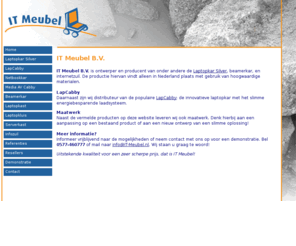 itmeubel.nl: IT Meubel - IT Meubel B.V.
Dit is de website van IT Meubel. Naast de Laptopkar en beamerkar vindt u hier ook informatie over onze andere producten en over ons bedrijf.