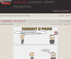 polifiction.pl: polifiction.pl  - satyryczne komiksy polityczne
satyryczne komiksy polityczne, komiksy, stripy, polityka, itp.