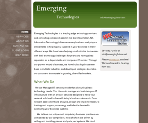 emergingfuture.net: Emerging Technologies - Home
Emerging Technologies is a leading edge technology services and consulting company based in mid-town Manhattan, NY. Information Technology influences every business and plays a critical roles in helping you succeed in your business in many different ways. 