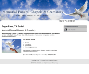 memorialfuneralchapels.net: Burial Eagle Pass, TX - Memorial Funeral Chapels & Crematory
Memorial Funeral Chapels & Crematory has been providing burial and cremation services in the Eagle Pass, TX area since 1955. Call 830-773-9591.