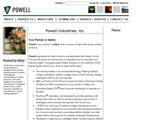 powl.info: Powell Industries Corporate Web Site
Powell Industries, Inc. designs, manufactures and packages equipment and systems for the distribution, control, generation and management of electrical energy and other dynamic processes. Headquartered in Houston, Texas, Powell serves large industrial customers such as oil and gas producers, refineries, petrochemical plants, pulp and paper mills, transportation facilities, and public and private utilities