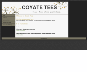 coyatetees.com: Home - COYATE TEES
Coyate Tees offers quality tees. You have a choice: design your own tee or select from our Cafe Press Shop. 