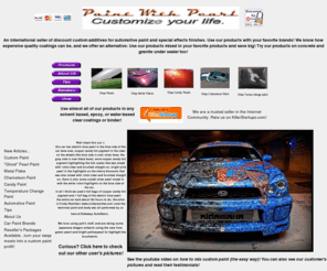 paintwithpearl.com: Custom Paint | Pearl Paint | Candy Paint | Metal Flake | Automotive Paint | Temperature Change Paint | Chameleon Paint| Car Paint
Custom paint your car, boat, or home using pearl paint, candy paint, metal flake paint, temperature change paint, thermochromic paint, and chameleon paints for your auto, home, motorcycle, or chopper. Custom painting, faux finish, and powder coating couldn't be more affordable for the quality you get from our custom paint store. 