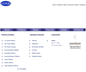 parlab.net: Parlab: Thinners Diluents Chemicals Solvents Liquid Polish Allahabad
Parlab deals in Thinners, Diluents, Chemicals, Solvents, Liquid Polish, from Allahabad, Uttar Pradesh, India