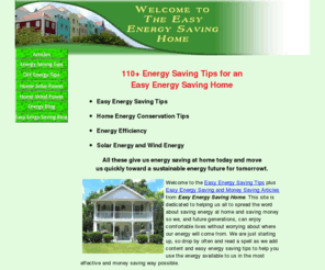 easy-energy-saving-home.com: 110  Energy Saving Tips for an Easy Energy Saving Home
Energy saving tips for conservation and efficiency plus solar and wind energy will save us money on energy today and move us quickly toward sustainable energy for future generations.