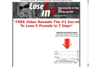 lose-5-in-7.com: http://www.Lose-5-in-7.com
lose 5 pounds in a less than a week