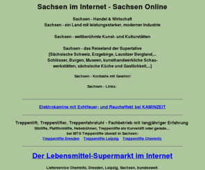 sachsen.ws: Sachsen im Internet, Sachsentipp, Sachsen Handel, Sachsen Wirtschaft, Sachsenland, Sachsen Tourismus, Sachsen Land, Sachsen Online
Sachsen Online, Sachsentipps, Sachsenland, Sachsen Handel, Sachsen Wirtschaft, Sachsen Tourismus, Sachsen Land, Sachsen - Firmen, Branchen, Unterkünfte in Sachsen.