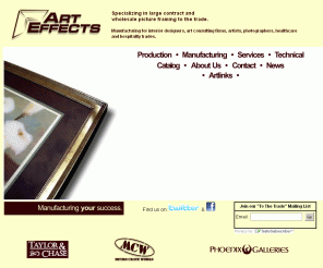 arteffectsframing.com: Art Effects - Quality Framed Art
Wholesale framed art and contract framing manufacturer to the trade.  Serious about quality, deadlines and producing great framed artwork for the hospitality, healthcare and interior design trades.