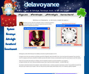 delavoyance.com: Delavoyance : Voyance gratuite Horoscope - De l'Astrologie, Horoscope Gratuit - Surnaturelle
De la Voyance gratuite, et explication astrologie.Un horoscope gratuit.Le paranormal, l'horoscope, le spiritisme... Voyance Gratuit