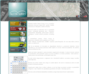 falcon-survey.com: Falcon Survey
Privredno društvo Falcon Survey d.o.o. je privatno preduzece osnovano krajem 2007. godine. Sedište preduzeca je u Beogradu, opština Zvezdara.