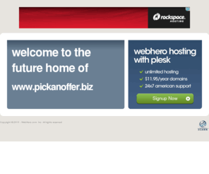 pickanoffer.biz: Future Home of a New Site with WebHero
Providing Web Hosting and Domain Registration with World Class Support