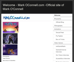 markoconnell.com: Welcome - Mark OConnell.com -Official site of Mark O'Connell
www.MarkOConnell.com is the official website of Mark O'Connell -  director, animator, interviewer and video games producer.