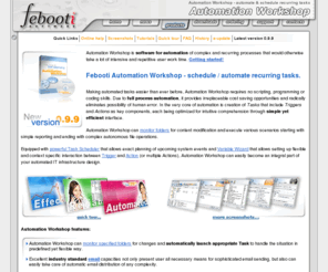 automate-tasks.com: Febooti Automation Workshop - automate & schedule recurring tasks
Febooti Automation Workshop - solution to easily create automated tasks to automate and schedule recurring tasks & processes.