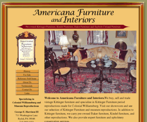 usedvirginiametalcrafters.com: Kittinger - Americana Furniture and Interiors - specializing in Kittinger, Baker, Kindel Furniture
Americana Furniture and Interiors, we buy, sell and trade vintage Kittinger furniture and specialize in Kittinger Furniture period reproductions made for Colonial Williamsburg.