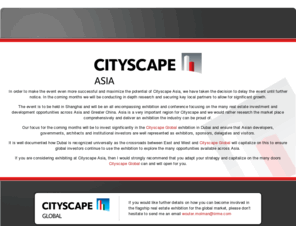 cityscapeasia.com: Asia's Premier International Real Estate Investment & Development Event - Welcome to Cityscape Asia
Cityscape Asia is the essential two day business-to-business real estate networking exhibition and conference held in Shanghai from 31 May  1 June 2010 for the Asia real estate industry.