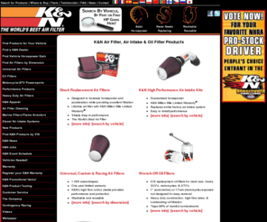 kandnintakes.com: K&N High Performance Air Filters, Air Intakes, & Oil Filters
K&N Replacement Air Filters, Air Intakes, and Oil Filters for auto, gas and diesel truck, motorcycle, off-road and racing vehicle, marine, snowmobile, ATV, dirt bike, small engine, and industrial use.  K&N now also has washable air filters for class 4, 5, 6, 7, and 8 trucks and motorhomes.