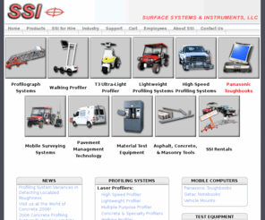 smoothroad.net: Surface Systems & Instruments, LLC - Road & Bridge Surface Testing, Panasonic Toughbooks
SSI is leading the way in precision computerized equipment for road and bridge surface testing.  We offer a 

three different computerized road profiling systems.  We also offer a full line of Panasonic Toughbook models.