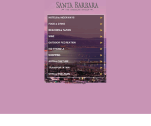 rivieracalifornia.com: Santa Barbara Hotels  - Restaurants - Beaches - Wineries - California Vacation Information - Santa Barbara CVB
Discover Santa Barbara, California. From hotels and resorts to beaches and wineries, explore all of the activities and attractions available for your next vacation from the Official Santa Barbara Convention and Visitors Bureau Travel Resource.