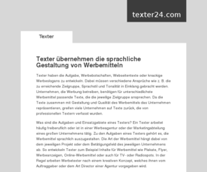 texter24.com: Texter » texter24.com
Texter übernehmen die sprachliche Gestaltung von Werbemitteln der unterschiedlichsten Art und erstellen beispielsweise auch Pressemitteilungen oder Webtexte.