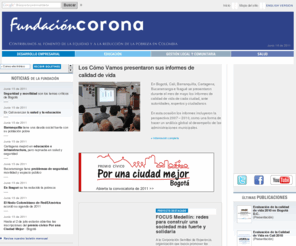 fundacioncorona.org.co: FUNDACIÓN CORONA /
La página web de la Fundación Corona ofrece a los interesados la información básica sobre la entidad: ¿Quiénes somos?, ¿Qué hacemos? y ¿Cómo contactarnos?. Además de publicar la información relevante a las áreas de Desarrollo Empresarial, Educación, Gestión Local y Comunitaria y Salud.