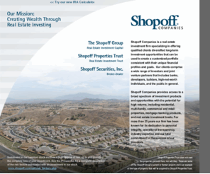 shopoff.com: Shopoff Companies - Real Estate Investment Capital - Real Estate Investment Trust
Shopoff Properties Trust is the only Publicly Registered land-based REIT with a primary focus on acquiring undeveloped and underdeveloped real estate assets, obtaining entitlements and holding such assets as long -term investments for eventual sale.