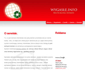 wygasle.info: Wygasłe.info. Wygasłe domeny. Spis-lista wygasłych domen internetowych. Wolne, wyekspirowane domeny.
WYGASŁE DOMENY. Serwis zawiera listy domen które nie zostały opłacone na czas. Już od teraz możesz mieć atrakcyjną domene internetową za grosze. Wygasłe, wolne domeny, domeny z postępowaniem. 