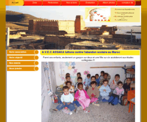 avecassaka.org: Accueil - Abandon scolaire au Maroc
L'association AVEC ASSAKA créée à Vic le Comte a pour mission de luter contre l'abandon scolaire dans une école primaire située dans l'Anti Atlas Marocain ( province de Tiznit, commune de Ouijjane )