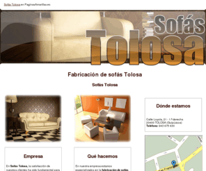 sofastolosa.com: Fabricación de sofás Tolosa. Sofás Tolosa
Somos una empresa dedicada a la fabricación de sofás. Visítenos, le ofrecemos la mejor relación calidad-precio del sector. Tlf. 943 675 630.