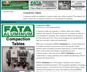 compactiontables.net: Compaction Tables, Compaction Table by FATA Aluminum
Compaction Tables by FATA Aluminum. Compaction tables are operated to compact, settle, and combine material. The material will need to be put into a container in order for it to be prepared for shipment.