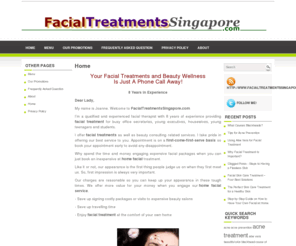 facialtreatmentssingapore.com: Facial Treatment Singapore - Home Facial Service
Facial treatment for busy office executive, business women, housewives and young teenagers and students. Call me and enjoy facial treatment at the comfort of your own home.