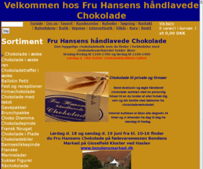 fruhansenschokolade.dk: Fru Hansens Chokolade
Eksklusiv ægte håndlavet chokolade fra eget chokoladeværksted. Send håndlavet chokolade med personlig hilsen. Eller forkæl dig selv og din familie.