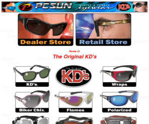 pcsun.com: Pacific Coast Sunglasses Inc., Home of the Original KD's.
Sunglasses by Pacific Coast.  Airfoils, Wraparounds, Classics, Goggles and the World Famous KD's.  The number one selling biker sunglass in the world.