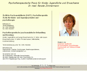 psychotherapiepraxis-md.de: Psychotherapeutische Praxis Dr. med. Renate Zimmermann
Psychotherapeutische Praxis für Kinder, Jugendliche und Erwachsene, Dr. med. Renate Zimmermann, Ärztliche Psychoanalytikerin (DGPT), Psychotherapeutin Ärztin für Kinder- und Jugendpsychiatrie und -psychotherapie