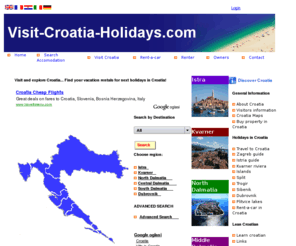 visit-croatia-holidays.com: Visit and Explore Croatia - Find vacation rentals - Private accommodation in Croatia, Dalmatia, Hvar, Dubrovnik, Split, Trogir, Istria
Information about travel and accommodation offer - vacation rentals directly from owners in Croatia, Dalmatia, Split, Dubrovnik...