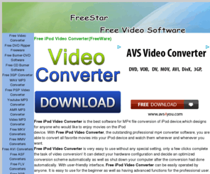 free-star.org: Free iPod Video Converter FreeWare - Convert any video
for iPod
Freestar.org offers the freeware about iPod Video Converter, convert any video to iPod, and download youtube to iPod.
