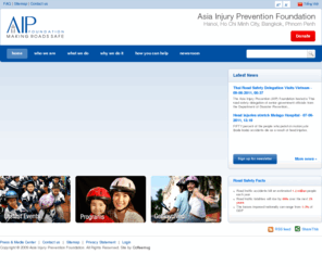 asiainjury.org: Asia Injury Prevention Foundation (AIP Foundation) - Home - Making Road Safe
Our mission is to reduce the rising number of traffic fatalities in developing Asian countries