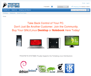 frostbitesystems.com: FROSTBITE SYSTEMS, Linux Desktops and Notebooks, Debian, Fedora, Linux Mint, Ubuntu, Opensuse
FROSTBITE SYSTEMS :  - Desktops Notebooks Small Form Factor Linux, open source, visually impaired, computer