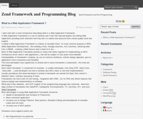 zend-framework.org: | Zend Framework and Programming Blog
Short introduction describing what is a Web Application Framework , In detail a Web Application Framework is a library of reusable Class for most common purpose