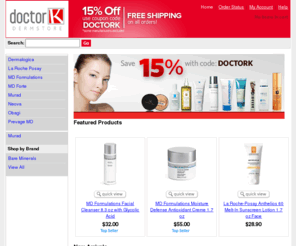 doctorkdermstore.com: www.DoctorKDermstore.com
Thousands of bargains and discounts on ,La Roche Posay,Murad,MD Forte,Dermalogica,Neova,Prevage MD,MD Formulations,Obagi,,Exfoliants,Sun Care/Sunscreen,Masques,Eye Treatments,Clean Start,Targeted Treatments,Cleansers,Men's Skincare,Daily Groomers,MediBac Clearing,Acne Treatments,Daylight Defense,Pigmentation,Serums & Antioxidants,Pore Refiner,Lip Treatments,ChromaWhite TRx,Hair/Scalp Care,Moisturizers,Shave,Sensitive Skincare,Dry Skincare,Skincare Kits,Body Therapy,Treatment Foundation,Cleansers & Toners,AGE Smart,Anti-Aging Treatments,Kits,Concentrated Boosters,Body Care,Supplements,Rosacea Treatments, 