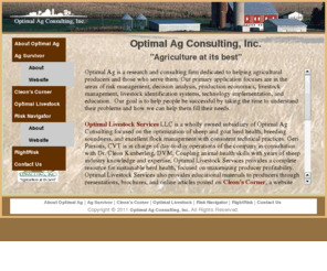 optimalag.com: Optimal Agriculture Consulting Services
Optimal Ag Consulting provides research and consulting services to farm and ranch producers with special emphasis on risk management and decision analysis.