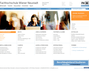 fhwn.ac.at: Fachhochschule Wiener Neustadt
Fachhochschule Wiener Neustadt für Wirtschaft, Technik, Gesundheit und Sicherheit. Studienrichtungen: Wirtschaftsberatung, Wirtschaftsingenieur, Informationstechnologie,mechatronik , biotechnische Verfahren, Mikrosystemtechnik