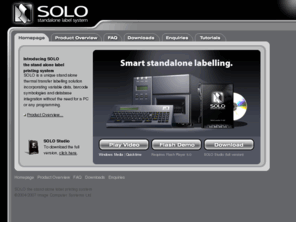 sololabel.com: SOLO standalone label system | stand-alone barcode thermal transfer labelling labeling print printi
SOLO is a unique, dedicated standalone thermal transfer label printing system allowing you to print labels without the need for a PC or any programming.