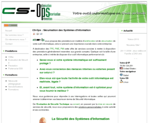 cs-ops.net: CS-Ops : Sécurisation des Systèmes d'Information
CS-Ops pratique le consulting en matière de Sécurité Informatique ou Sécurité des Systèmes d'Information dans le sud ouest.