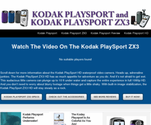 buykodakplaysportzx3.com: Kodak PlaySport | Kodak PlaySport ZX3 | Kodak PlaySport ZX3 Review
Here is important info on the Kodak Playsport ZX3 and our review. Check out the video, specs and features on the popular, waterproof, HD video camera that everyone is talking about.