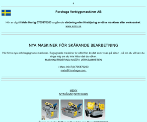 forshaga.com: Forshaga Verktygsmaskiner AB/Verkstadsmaskiner/Herramientas Usadas
Maskiner och utrustning för verkstäder kantpress gradsax fleroperationsmaskin flerop kuggfräs kuggbearbetning Maquinas-Herramientas Usadas Used machinery equipment laser produksjon salg av Lasermaskiner lasermerking laserskärning laserutstyr  Laser Utstyr för skärning eller märkning merking laserkutte  kutte i plåt  plast  tre gummi eller tyg Vi Selger utstyr Maskiner Laser Cutting Machines Fiber Laser Laser marking machines Workshop Maskiner Laserskjæring Laser marking Laserutstyr