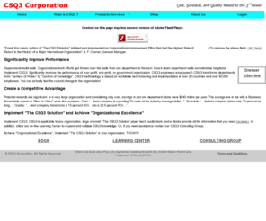 loyalsubject.com: CSQ3, Achieve Cost Schedule Quality Excellence, Any Organization
Achieve Cost Schedule Quality Excellence. CSQ3 is applicable to any organization (profit, non-profit, government) and is based on worldwide benchmarking and decades of worldwide consulting. Better than Baldrige. Complements Six Sigma. Surpasses Total Quality.